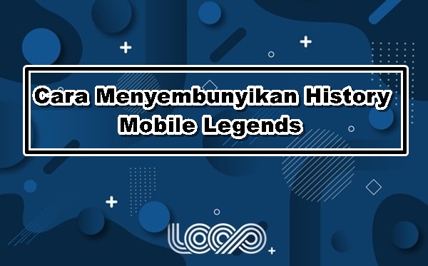 Cara Menyembunyikan History Mobile Legends