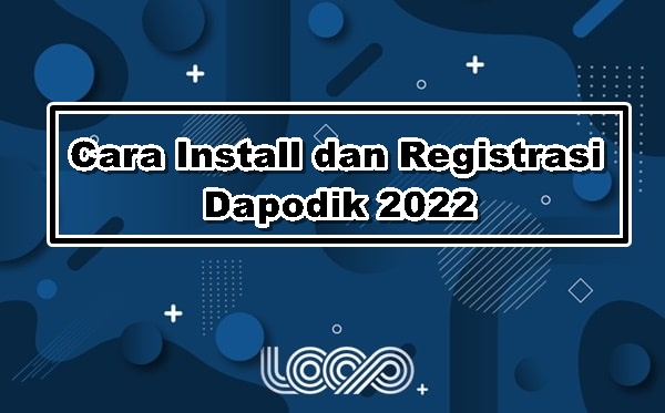 Cara Install dan Registrasi Dapodik 2022