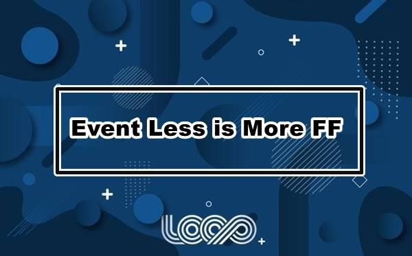 Event Less is More FF