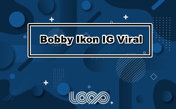 Bobby Ikon IG Viral