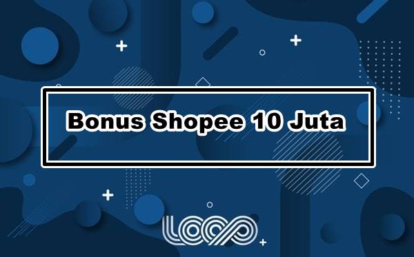Bonus Shopee 10 Juta