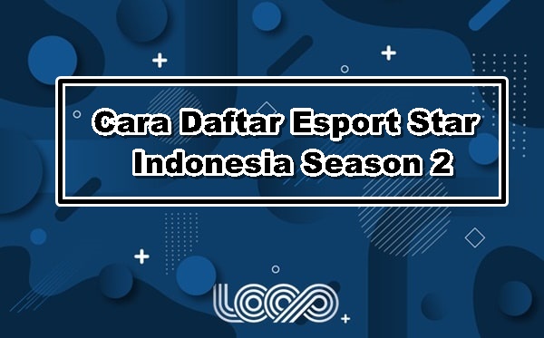 Cara Daftar Esport Star Indonesia Season 2 GTV 2021