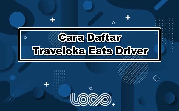 Cara Daftar Traveloka Eats Driver