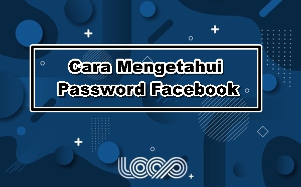 Cara Mengetahui Password Facebook
