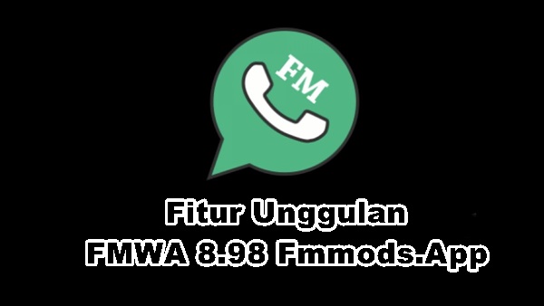 Fitur Unggulan FMWA 8.98 Fmmods.App