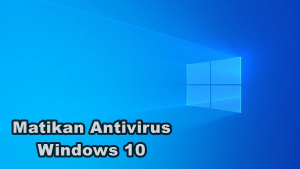 mematikan antivirus windows 10