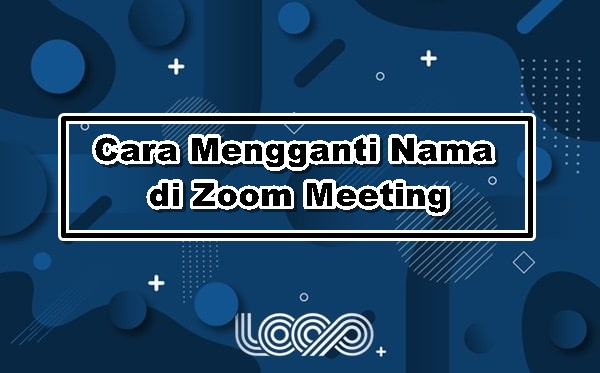 Cara Mengganti Nama di Zoom Meeting