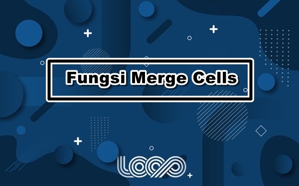 Fungsi Merge Cells