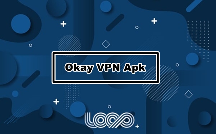 Okay VPN Apk