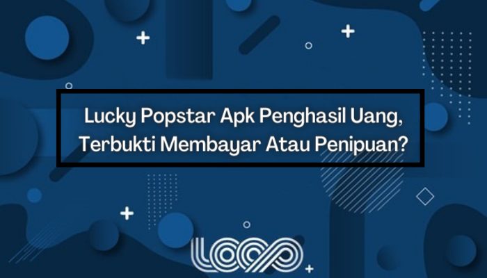 Lucky Popstar Apk Penghasil Uang, Terbukti Membayar Atau Penipuan