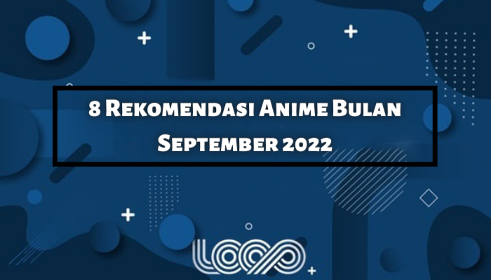 8 Rekomendasi Anime Bulan September 2022 Yang Paling Dinanti