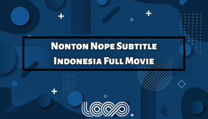 Nonton Nope Subtitle Indonesia Full 2022 Horror Mind Blowing!