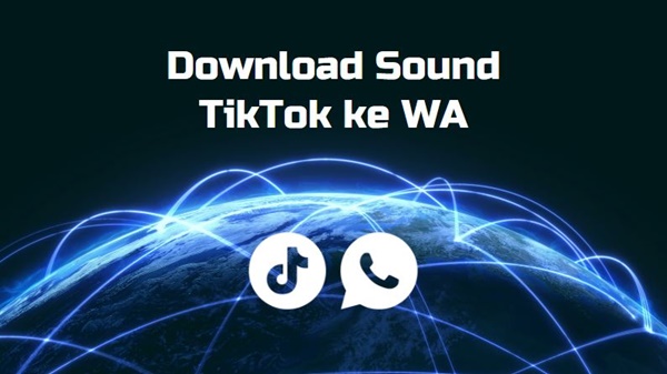 Download Sound TikTok Ke WA (WhatsApp) Terbaru Kualitas HD