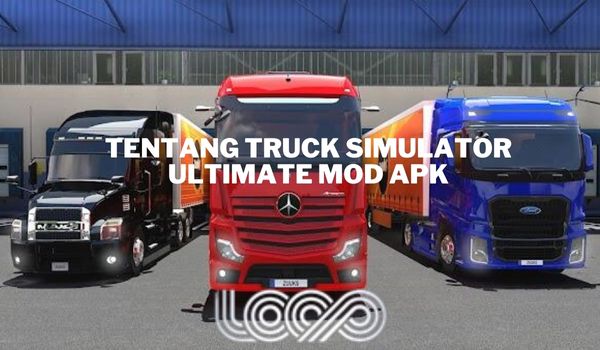 Sekilas Tentang Game Truck Simulator Ultimate Mod Apk